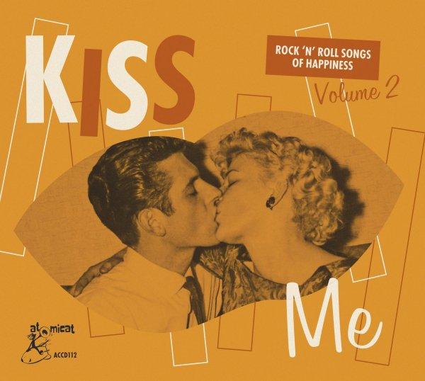 Kiss Me -Rock ‘n’ Roll Songs Of Happiness Volume Two