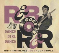 Rhythm &amp; Blues Goes Rock &amp; Roll Volume Three &ndash; Dance Girl Dance