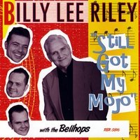 Billy Lee Riley - Stills Got My Mojo