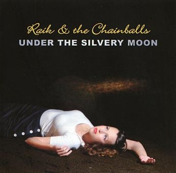 Raik & The Chainballs - Under The Silvery Moon