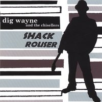 Dig Wayne - Shack Rouser