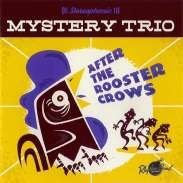 Mystery Trio - After The Rooster Crows