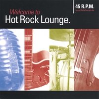 45RPM - Welcome To Hot Rock Lounge
